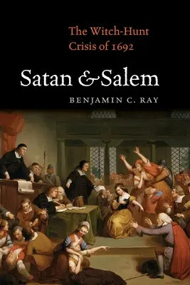 Sátán és Salem: Az 1692-es boszorkányüldözés válsága - Satan and Salem: The Witch-Hunt Crisis of 1692