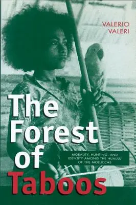 A tabuk erdeje: Erkölcs, vadászat és identitás a molukkai Huauluk körében - The Forest of Taboos: Morality, Hunting, and Identity Among the Huaulu of the Moluccas