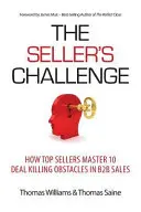 Az eladó kihívása: Hogyan győzik le a legjobb eladók a 10 üzletgyilkos akadályt a B2B értékesítésben? - The Seller's Challenge: How Top Sellers Master 10 Deal Killing Obstacles in B2B Sales