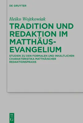 Tradition Und Redaktion Im Matthusevangelium: Formale Und Inhaltliche Charakteristika Matthischer Redaktionspraxis Matthischer Redaktionspraxis - Tradition Und Redaktion Im Matthusevangelium: Formale Und Inhaltliche Charakteristika Matthischer Redaktionspraxis