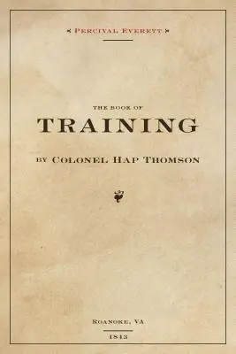 A kiképzés könyve Hap Thompson ezredes Roanoke, Va, 1843: John C. Calhoun könyvtárából származó jegyzetekkel ellátva. - The Book of Training by Colonel Hap Thompson of Roanoke, Va, 1843: Annotated from the Library of John C. Calhoun