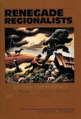 Renegát regionalisták: Grant Wood, Thomas Hart Benton és John Steuart Curry modern függetlensége - Renegade Regionalists: The Modern Independence of Grant Wood, Thomas Hart Benton, and John Steuart Curry