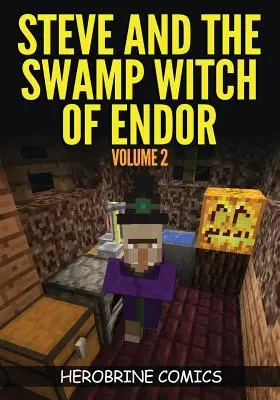 Steve és az endori mocsári boszorkány: The Ultimate Minecraft Comic Book Volume 2 - Steve And The Swamp Witch of Endor: The Ultimate Minecraft Comic Book Volume 2