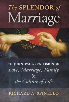 A házasság pompája: János Pál II. látomása a szerelemről, a házasságról, a családról és az élet kultúrájáról - The Splendor of Marriage: St. John Paul II's Vision of Love, Marriage, Family, and the Culture of Life