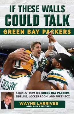 Ha ezek a falak beszélni tudnának: Green Bay Packers: A Green Bay Packers oldalvonala, öltözője és sajtópáholya történetei - If These Walls Could Talk: Green Bay Packers: Stories from the Green Bay Packers Sideline, Locker Room, and Press Box