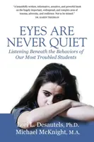 A szemek soha nem hallgatnak: A legproblémásabb diákjaink viselkedése mögé figyelve - Eyes Are Never Quiet: Listening Beneath the Behaviors of Our Most Troubled Students