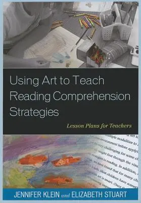 A művészet felhasználása az olvasásértési stratégiák tanítására: Tanítási tervek tanároknak - Using Art to Teach Reading Comprehension Strategies: Lesson Plans for Teachers