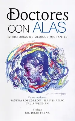 Doctores Con Alas: 12 Historias De Mdicos Migrantes