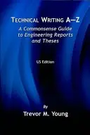 Műszaki írás A-Z: A Commonsense Guide to Engineering Reports and Theses - A Commonsense Guide to Engineering Reports and Theses, angol nyelven, angolul - Technical Writing A-Z: A Commonsense Guide to Engineering Reports and Theses