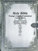 Szent Biblia: Jahve-kiadás: Young's Literal Translation Yahweh Edition - Holy Bible: Young's Literal Translation Yahweh Edition