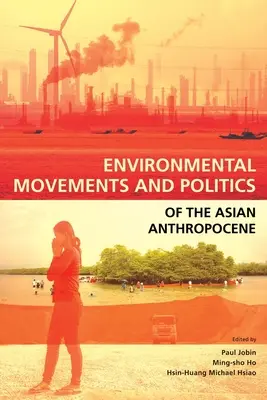 Az ázsiai antropocén környezeti mozgalmai és politikája - Environmental Movements and Politics of the Asian Anthropocene