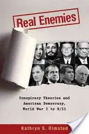 Valódi ellenségek: Összeesküvés-elméletek és az amerikai demokrácia, az első világháborútól 9/11-ig - Real Enemies: Conspiracy Theories and American Democracy, World War I to 9/11