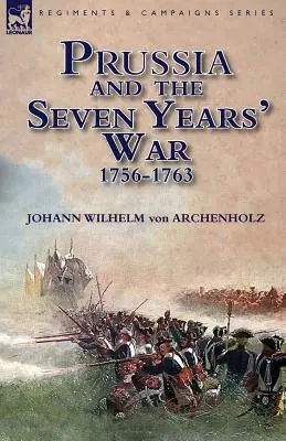 Poroszország és a hétéves háború 1756-1763 - Prussia and the Seven Years' War 1756-1763