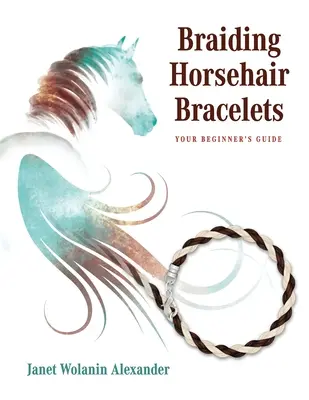 Lószőr karkötők fonása: A kezdők útmutatója - Braiding Horsehair Bracelets: Your Beginner's Guide