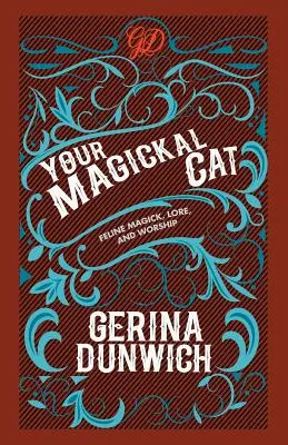 A mágikus macskád: Macskamágia, bölcsesség és imádat - Your Magickal Cat: Feline Magick, Lore, and Worship