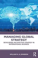 A globális stratégia irányítása: Hatékony stratégia kidolgozása a nemzetközi üzleti életben - Managing Global Strategy: Developing an Effective Strategy in International Business