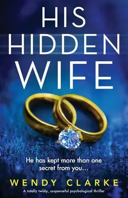 His Hidden Wife: Egy teljesen fordulatos, izgalmas pszichológiai thriller - His Hidden Wife: A totally twisty, suspenseful psychological thriller