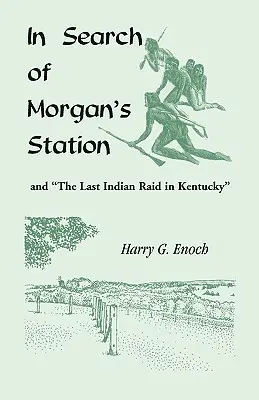 Morgan állomásának és az utolsó indián rajtaütésnek a nyomában Kentuckyban - In Search of Morgan's Station and The Last Indian Raid in Kentucky