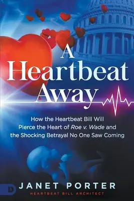 Egy szívdobbanásnyira: Wade és a megdöbbentő árulás, amire senki sem számított - A Heartbeat Away: How the Heartbeat Bill Will Pierce the Heart of Roe V. Wade and the Shocking Betrayal No One Saw Coming