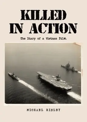 Killed In Action: Egy vietnami hadifogoly naplója. - Killed In Action: The Diary of a Vietnam P.O.W.