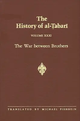 Al-Tabari története 31. kötet: A testvérek közötti háború: Muhammad al-Amin kalifátusa Kr. u. 809-813/A.H. 193-198. - The History of Al-Tabari Vol. 31: The War Between Brothers: The Caliphate of Muhammad Al-Amin A.D. 809-813/A.H. 193-198