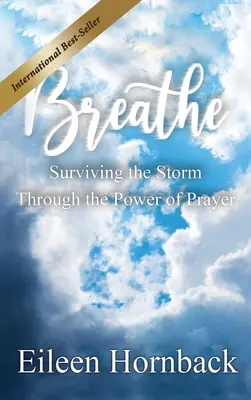 LÉLEGZÉS: Túlélni a vihart az ima erejével - BREATHE Surviving The Storm Through The Power Of Prayer