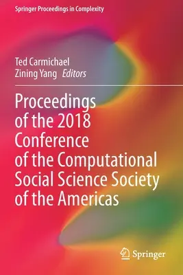 Az Amerikai Számítógépes Társadalomtudományi Társaság 2018. évi konferenciájának jegyzőkönyve. - Proceedings of the 2018 Conference of the Computational Social Science Society of the Americas