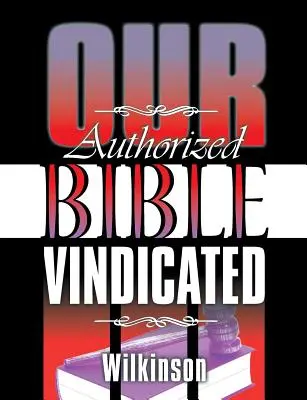 A hitelesített Bibliánk igazoltan - Our Authorized Bible Vindicated