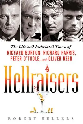 Hellraisers: Richard Burton, Richard Harris, Peter O'Toole és Oliver Reed élete és mámoros időszaka - Hellraisers: The Life and Inebriated Times of Richard Burton, Richard Harris, Peter O'Toole, and Oliver Reed