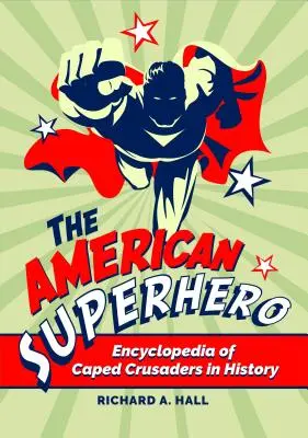 Az amerikai szuperhős: A történelem köpenyes keresztes lovagjainak enciklopédiája - The American Superhero: Encyclopedia of Caped Crusaders in History