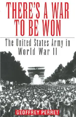 Háborút kell nyerni: Az Egyesült Államok hadserege a második világháborúban - There's a War to Be Won: The United States Army in World War II