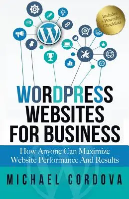 Wordpress honlapok üzleti célokra: Hogyan maximalizálhatja bárki a weboldal teljesítményét és eredményeit? - Wordpress Websites For Business: How Anyone Can Maximize Website Performance And Results