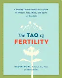 A termékenység taója: A gyógyító kínai orvoslás programja a test, az elme és a lélek felkészítésére az új életre - The Tao of Fertility: A Healing Chinese Medicine Program to Prepare Body, Mind, and Spirit for New Life