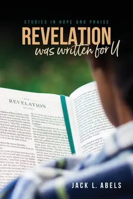 Revelation Was Written for U: Studies in Hope and Praise (Kinyilatkoztatás nekünk íródott: Tanulmányok a reményről és a dicséretről) - Revelation Was Written for U: Studies in Hope and Praise