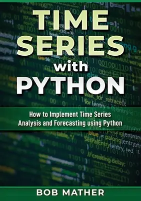 Idősorok Python segítségével: Hogyan hajtsuk végre az idősorelemzést és előrejelzést a Python használatával? - Time Series with Python: How to Implement Time Series Analysis and Forecasting Using Python