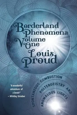 Határvidéki jelenségek első kötet: Öngyulladás, poltergeisztika és rendellenes fények - Borderland Phenomena Volume One: Spontaneous Combustion, Poltergeistry and Anomalous Lights