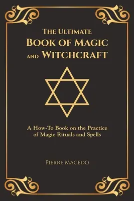 A mágia és boszorkányság végső könyve: A How-To Book on the Practice of Magic Rituals and Spells (Különleges borítós kiadás) - The Ultimate Book of Magic and Witchcraft: A How-To Book on the Practice of Magic Rituals and Spells (Special Cover Edition)