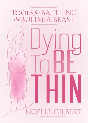 Dying to Be Thin: Eszközök a bulimia szörnyeteggel való küzdelemhez - Dying to Be Thin: Tools for Battling the Bulimia Beast