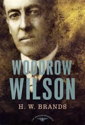 Woodrow Wilson: Az amerikai elnökök sorozata: Elnök, 1913-1921 - Woodrow Wilson: The American Presidents Series: The 28th President, 1913-1921