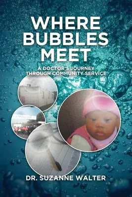 Ahol a buborékok találkoznak: Egy orvos útja a közösségi szolgálaton keresztül - Where Bubbles Meet: A Doctor's Journey Through Community Service