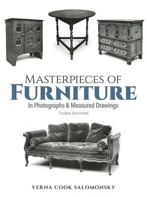 Bútorasztalos remekművek fényképeken és mért rajzokon: Harmadik kiadás - Masterpieces of Furniture in Photographs and Measured Drawings: Third Edition