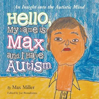 Helló, a nevem Max és autista vagyok: Betekintés az autista elmébe - Hello, My Name Is Max and I Have Autism: An Insight Into the Autistic Mind