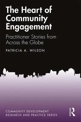 A közösségi elkötelezettség szíve: Gyakorlati történetek a világ minden tájáról - The Heart of Community Engagement: Practitioner Stories from Across the Globe