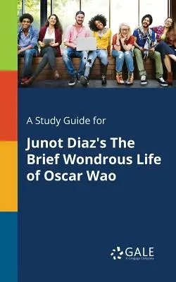 Tanulmányi útmutató Junot Diaz Oscar Wao rövid csodálatos élete című művéhez - A Study Guide for Junot Diaz's the Brief Wondrous Life of Oscar Wao