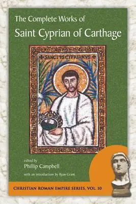 Karthágói Szent Ciprián összes művei - The Complete Works of Saint Cyprian of Carthage