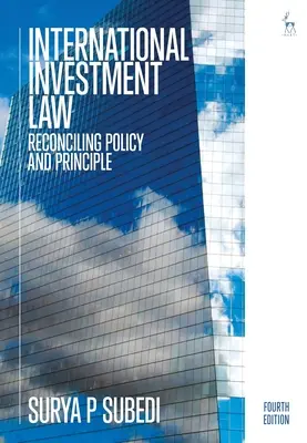 Nemzetközi beruházási jog: A politika és az elvek összeegyeztetése - International Investment Law: Reconciling Policy and Principle