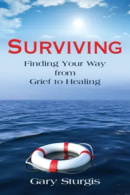 Túlélés: A gyászból a gyógyulás felé vezető út megtalálása - Surviving: Finding Your Way from Grief to Healing