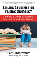 Kudarcot valló diákok vagy kudarcot valló iskolák?: Szülői útmutató az olvasástanításhoz és -beavatkozáshoz - Failing Students or Failing Schools?: A Parent's Guide to Reading Instruction and Intervention