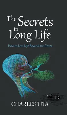 A hosszú élet titkai: Hogyan éljünk 100 éven túli életet? - The Secrets to Long Life: How to Live Life Beyond 100 Years