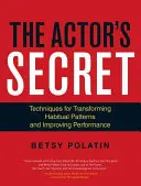 A színész titka: technikák a megszokott minták átalakításához és a teljesítmény javításához - The Actor's Secret: Techniques for Transforming Habitual Patterns and Improving Performance